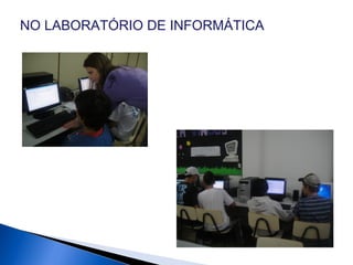 NO LABORATÓRIO DE INFORMÁTICAMATICA
 