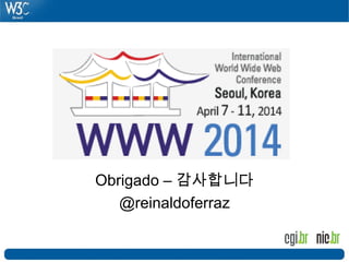 Obrigado – 감사합니다
@reinaldoferraz
 