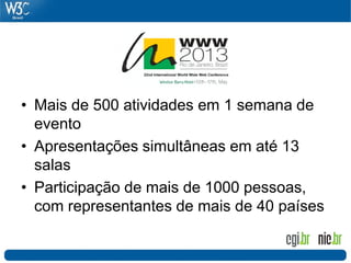 • Mais de 500 atividades em 1 semana de
evento
• Apresentações simultâneas em até 13
salas
• Participação de mais de 1000 pessoas,
com representantes de mais de 40 países
 