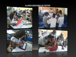 ALUNOS DIGITANDO OS TEXTOS
 