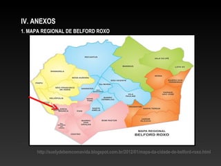 IV. ANEXOS
1. MAPA REGIONAL DE BELFORD ROXO
http://suelydebemcomavida.blogspot.com.br/2012/01/mapa-da-cidade-de-belford-roxo.html
 