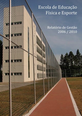 Universidade de São Paulo
Escola de Educação Física e Esporte




                      2006-
  Relatório de Gestão 2006-2010




            São Paulo
              2010
 