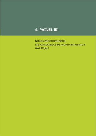 24
4. PAINEL III:
NOVOS PROCEDIMENTOS
METODOLÓGICOS DE MONITORAMENTO E
AVALIAÇÃO
	
 
