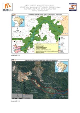 MINISTÉRIO DA INTEGRAÇÃO NACIONAL
SECRETARIA NACIONAL DE PROTEÇÃO E DEFESA CIVIL
CENTRO NACIONAL DE GERENCIAMENTO DE
RISCOS E DESASTRES
Fonte: CENAD.
Fonte: CENAD.
 