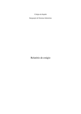 Colégio de Itajubá
Integração de Sistemas Industriais

Relatório de estágio

 