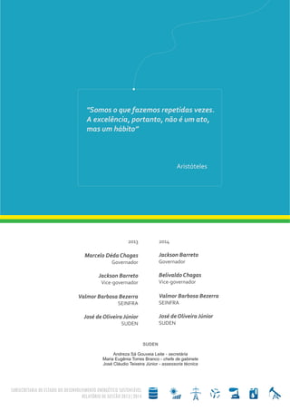 SUDEN
Andreza Sá Gouveia Leite - secretária
Maria Eugênia Torres Branco - chefe de gabinete
José Cláudio Teixeira Júnior - assessoria técnica
 