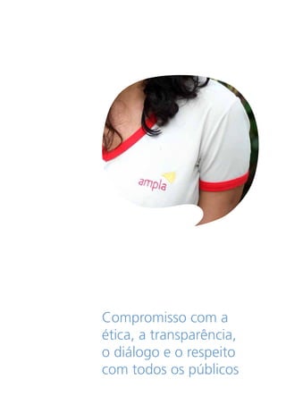 Compromisso com a
ética, a transparência,
o diálogo e o respeito
com todos os públicos
 