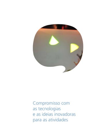 Compromisso com
as tecnologias
e as ideias inovadoras
para as atividades
 