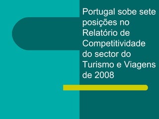 Portugal sobe sete posições no Relatório de Competitividade do sector do Turismo e Viagens de 2008  