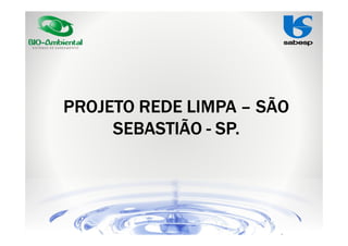 PROJETO REDE LIMPA – SÃO
SEBASTIÃO - SP.

 
