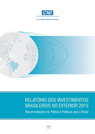 RELATÓRIO DOS INVESTIMENTOS
BRASILEIROS NO EXTERIOR 2013
Recomendações de Políticas Públicas para o Brasil

Brasília
2013

 