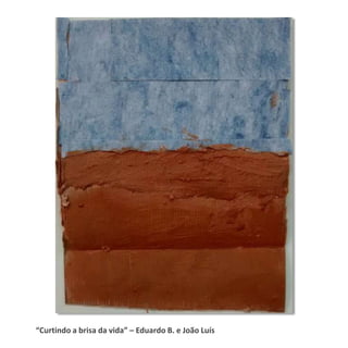 “Curtindo a brisa da vida” – Eduardo B. e João Luís
 