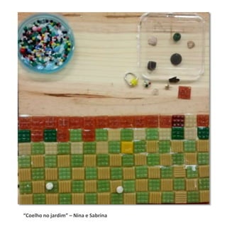 “Coelho no jardim” – Nina e Sabrina
 