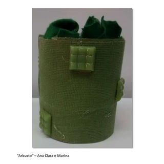 “Arbusto” – Ana Clara e Marina
 