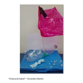 “O barco de Cabral” – Fernanda e Marina
 