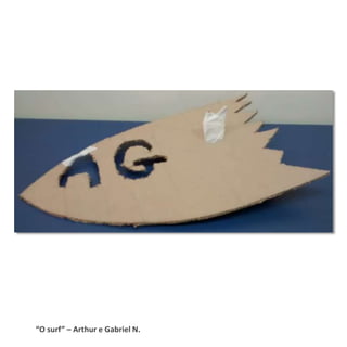 “O surf” – Arthur e Gabriel N.
 