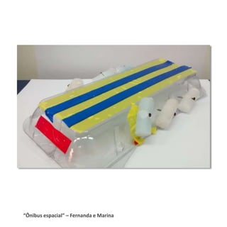 “Ônibus espacial” – Fernanda e Marina
 