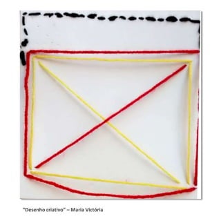 “Desenho criativo” – Maria Victória
 