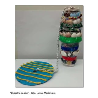 “Chocalho do céu” – Júlia, Luísa e Maria Luiza
 