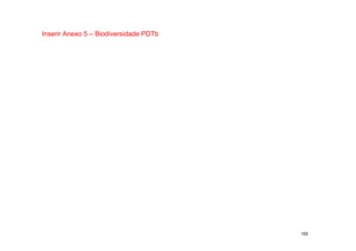 Inserir Anexo 5 – Biodiversidade PDTb




                                        102
 