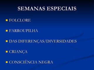SEMANAS ESPECIAIS FOLCLORE FARROUPILHA DAS DIFERENÇAS/DIVERSIDADES CRIANÇA CONSCIÊNCIA NEGRA 
