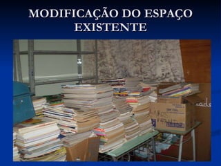 MODIFICAÇÃO DO ESPAÇO EXISTENTE FOTO 