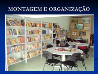 MONTAGEM E ORGANIZAÇÃO 
