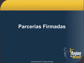 Parcerias Firmadas




    Confidencial 2011 © Anjos do Brasil
 