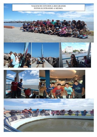 VIAGEM DE ESTUDOS A RIO GRANDE 
FOTOS ILUSTRANDO A MESMA.  