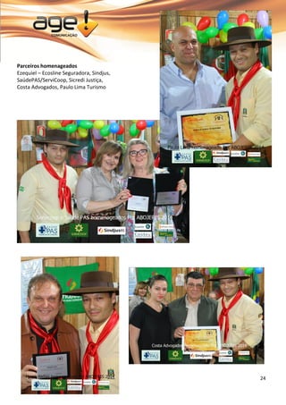 24 
Parceiros homenageados Ezequiel – Ecosline Seguradora, Sindjus, SaúdePAS/ServiCoop, Sicredi Justiça, Costa Advogados, Paulo Lima Turismo 
 