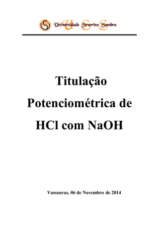 Titulação 
Potenciométrica de 
HCl com NaOH 
Vassouras, 06 de Novembro de 2014 
 