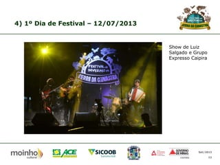 4) 1º Dia de Festival – 12/07/2013

Show de Luiz
Salgado e Grupo
Expresso Caipira

Set/2013
12

 