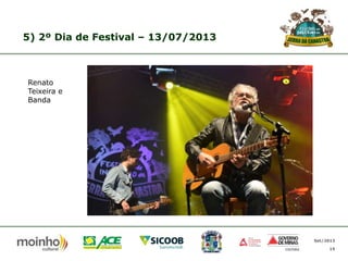 5) 2º Dia de Festival – 13/07/2013

Renato
Teixeira e
Banda

Set/2013
15

 