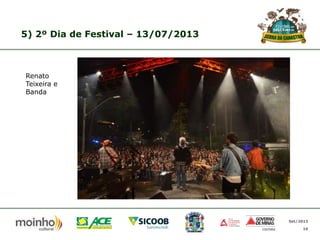 5) 2º Dia de Festival – 13/07/2013

Renato
Teixeira e
Banda

Set/2013
16

 