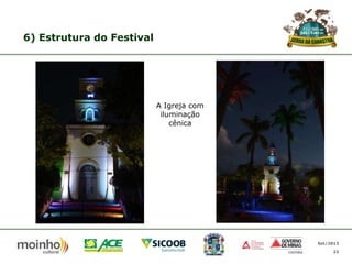 6) Estrutura do Festival

A Igreja com
iluminação
cênica

Set/2013
22

 