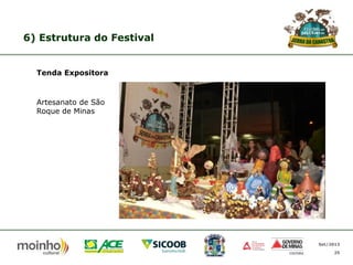 6) Estrutura do Festival

Tenda Expositora

Artesanato de São
Roque de Minas

Set/2013
25

 