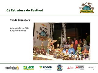 6) Estrutura do Festival

Tenda Expositora

Artesanato de São
Roque de Minas

Set/2013
25

 