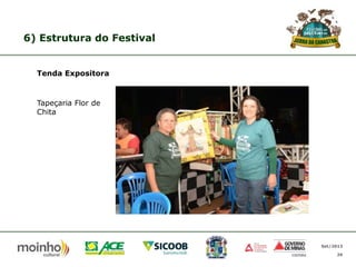 6) Estrutura do Festival

Tenda Expositora

Tapeçaria Flor de
Chita

Set/2013
26

 