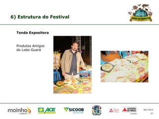 6) Estrutura do Festival

Tenda Expositora

Produtos Amigos
do Lobo Guará

Set/2013
27

 