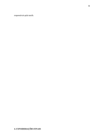 9
responsáveis pela tarefa.
4. CONSIDERAÇÕES FINAIS
 