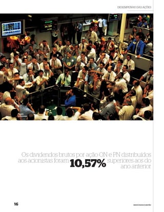DESEMPENHO DAS AÇÕES




 Pregão
 da Bovespa




  Os dividendos brutos por ação ON e PN distribuídos
 aos acionistas foram             superiores aos do
                    10,57%             ano anterior




16                                              RESULTADOS E GESTÃO
 