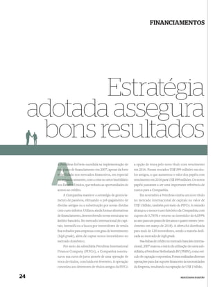 FINANCIAMENTOS




            Estratégia
     adotada assegura
      bons resultados
       A Petro
         Petrobras foi bem-sucedida na implementação de         a opção de troca pelo novo título com vencimento
       seu plano de ﬁnanciamento em 2007, apesar da forte       em 2016. Foram trocados US$ 399 milhões em títu-
       volatilidade nos mercados ﬁnanceiros, em especial
       volatilidad                                              los antigos, o que aumentou o valor dos papéis com
       no segundo semestre, com a crise no setor imobiliário    vencimento em 2016 para US$ 899 milhões. Os novos
       nos Estados Unidos, que reduziu as oportunidades de
             tados                                              papéis passaram a ser uma importante referência de
       acesso ao crédito.                                       custos para a Companhia.
           A Companhia manteve a estratégia de gerencia-            Em novembro a Petrobras emitiu um novo título
       mento de passivos, efetuando o pré-pagamento de          no mercado internacional de capitais no valor de
       dívidas antigas ou a substituição por novas dívidas      US$ 1 bilhão, também por meio da PIFCo. A emissão
       com custo inferior. Utilizou ainda formas alternativas   alcançou o menor custo histórico da Companhia, com
       de ﬁnanciamento, desenvolvendo novas estruturas no       cupom de 5,785% e retorno ao investidor de 6,059%
       âmbito bancário. No mercado internacional de capi-       ao ano para um prazo de dez anos e quatro meses (ven-
       tais, intensificou a busca por investidores de renda     cimento em março de 2018). A oferta foi distribuída
       ﬁxa voltados para empresas com grau de investimento      para mais de 120 investidores, sendo a maioria dedi-
       (high grade), além de captar novos investidores no       cada ao mercado de high grade.
       mercado doméstico.                                           Nas linhas de crédito no mercado bancário interna-
           Por meio da subsidiária Petrobras International      cional, 2007 marcou o início da utilização de outra sub-
       Finance Company (PIFCo), a Companhia reestru-            sidiária, a Petrobras Netherlands BV (PNBV), como veí-
       turou sua curva de juros através de uma operação de      culo de captação corporativa. Foram realizadas diversas
       troca de títulos, concluída em fevereiro. A operação     operações para dar suporte ﬁnanceiro às necessidades
       concedeu aos detentores de títulos antigos da PIFCo      da Empresa, resultando na captação de US$ 1 bilhão.


24                                                                                                   RESULTADOS E GESTÃO
 