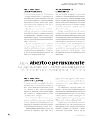 CAPITAL DE RELACIONAMENTO


         RELACIONAMENTO                                               RELACIONAMENTO
         COM INVESTIDORES                                             COM CLIENTES
         A Petrobras possui aproximadamente 700 mil acionistas        Criar uma identidade única para o mercado e simpli-
         e cotistas de fundos formados por suas ações, com os         ﬁcar a gestão, eliminando gargalos e duplicidade de
         quais mantém um programa permanente de relaciona-            esforços, sem restringir as formas de atuação de cada
         mento. A comunicação com os investidores é realizada         Unidade da Área de Negócio. Estes são os principais
         por intermédio de roadshows, reuniões abertas, eventos       objetivos do Modelo de Relacionamento com Clientes
         especializados, website, conference calls e chats, além do   adotado pelo Abastecimento em setembro de 2007 e
         Jornal do Acionista, entre outros meios.                     que pretende, ainda, nortear a adoção da cultura pró-
             Em 2007 foram promovidas oito conferências               cliente na Companhia.
         telefônicas (webcasts), com a participação do presi-             A criação desse modelo foi orientada por estu-
         dente ou da Diretoria, para a divulgação de resultados,      dos das melhores práticas adotadas por empresas
         do Plano Estratégico e de assuntos relevantes, como          nacionais e internacionais, e benchmarks (referenciais
         a descoberta do campo de Tupi e a reestruturação do          comparativos), que serviram de parâmetro. O modelo,
         setor petroquímico. Foram organizadas dez reuniões           consistente para o Abastecimento, é composto pelas
         públicas e cinco chats.                                      melhores práticas comerciais internas e técnicas ado-
             Por meio do programa Bovespa Vai à Petrobras,            tadas por empresas dos mais diferentes segmentos de
         o mercado de ações foi apresentado a 150 mil tra-            mercado — como petróleo, petroquímica, elétrico,
         balhadores de 62 Unidades. Destacou-se também o              automobilístico, telecomunicações, internet, B2B,
         programa Mulheres em Ação, que levou 150 mulheres            serviços de tecnologia e bens de consumo — reco-
         da força de trabalho de diversas regiões do País para        nhecidas pela excelência no relacionamento com
         visitar a Bolsa de Valores de São Paulo.                     seus clientes.




     Diálogo aberto e permanente
     com investidores por meio de canais impressos,
      eletrônicos, reuniões e conferências telefônicas

         RELACIONAMENTO                                               empresas fornecedoras e promove ações de desen-
         COM FORNECEDORES                                             volvimento do mercado, com o objetivo de alinhar o
         Priorizando o mercado nacional, a Petrobras desti-           suprimento e os bens e serviços adquiridos às diretri-
         nou 70% de seus recursos investidos em compra de             zes corporativas.
         bens e serviços a fornecedores brasileiros. Contratou            Nos procedimentos internos, destaca-se a evo-
         US$ 5,24 bilhões em bens e US$ 34,6 bilhões em ser-          lução no Cadastro Corporativo de Fornecedores de
        viços em 2007, totalizando US$ 39,84 bilhões. Apenas          Bens e Serviços da Petrobras, atualmente com cerca de
        18% dos bens e 32% dos serviços foram adquiridos              6 mil empresas. Ele é utilizado para subsidiar a seleção
         junto a fornecedores estrangeiros.                           de fornecedores nas licitações e contratações, con-
             O crescimento nos negócios tem representado              templando requisitos técnicos, econômicos, legais, de
         grande oportunidade para empresas de variados seg-           SMS, gerenciais e de Responsabilidade Social.
         mentos. O relacionamento da Companhia com fornece-               O cadastro vem estimulando fortemente as
         dores é pautado pelos valores estabelecidos nas políti-      empresas a melhorarem suas gestões internas, con-
         cas de responsabilidade social e no Código de Ética.         dição essencial para que tenham acesso ao elevado
             A Petrobras segue procedimentos internos para            montante comprado pela Petrobras. As exigên-
         o processo de suprimento, impõe regras para as               cias relativas especialmente à gestão de SMS são


72                                                                                                          ATIVOS INTANGÍVEIS
 