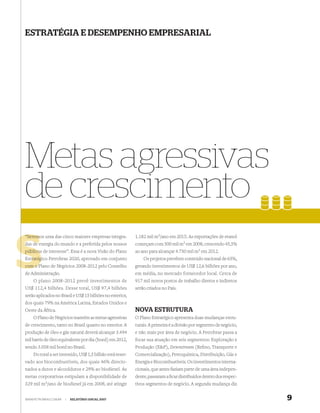 ESTRATÉGIA E DESEMPENHO EMPRESARIAL




Metas agressivas
de crescimento
“Serem
“Seremos uma das cinco maiores empresas integra-           1.182 mil m3/ano em 2015. As exportações de etanol
das de energia do mundo e a preferida pelos nossos
       e                                                   começam com 500 mil m3 em 2008, crescendo 45,5%
públicos de interesse”. Essa é a nova Visão do Plano       ao ano para alcançar 4.750 mil m3 em 2012.
Estratégico Petrobras 2020, aprovado em conjunto
  tratég                                                       Os projetos prevêem conteúdo nacional de 65%,
      P
com o Plano de Negócios 2008-2012 pelo Conselho            gerando investimentos de US$ 12,6 bilhões por ano,
de Administração.                                          em média, no mercado fornecedor local. Cerca de
    O plano 2008-2012 prevê investimentos de               917 mil novos postos de trabalho diretos e indiretos
US$ 112,4 bilhões. Desse total, US$ 97,4 bilhões           serão criados no País.
serão aplicados no Brasil e US$ 15 bilhões no exterior,
dos quais 79% na América Latina, Estados Unidos e
Oeste da África.                                           NOVA ESTRUTURA
    O Plano de Negócios mantém as metas agressivas         O Plano Estratégico apresenta duas mudanças estru-
de crescimento, tanto no Brasil quanto no exterior. A      turais. A primeira é a divisão por segmento de negócio,
produção de óleo e gás natural deverá alcançar 3.494       e não mais por área de negócio. A Petrobras passa a
mil barris de óleo equivalente por dia (boed) em 2012,     focar sua atuação em seis segmentos: Exploração e
sendo 3.058 mil boed no Brasil.                            Produção (E&P), Downstream (Reﬁno, Transporte e
    Do total a ser investido, US$ 1,5 bilhão está reser-   Comercialização), Petroquímica, Distribuição, Gás e
vado aos biocombustíveis, dos quais 46% direcio-           Energia e Biocombustíveis. Os investimentos interna-
nados a dutos e alcooldutos e 29% ao biodiesel. As         cionais, que antes faziam parte de uma área indepen-
metas corporativas estipulam a disponibilidade de          dente, passaram a ﬁcar distribuídos dentro dos respec-
329 mil   m3/ano   de biodiesel já em 2008, até atingir    tivos segmentos de negócio. A segunda mudança diz


WWW.PETROBRAS.COM.BR   |   RELATÓRIO ANUAL 2007                                                                      9
 