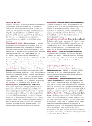 DIRETORIA EXECUTIVA                                                         Rodrigo Osmo – Diretor de Desenvolvimento de Negócios –
A diretoria da Gafisa S.A. é composta atualmente por seis membros,          É graduado em engenharia química pela Escola Politécnica da
cujos mandatos foram unificados na reunião do Conselho de                   Universidade de São Paulo, com mestrado em administração de
Administração realizado em 22 de dezembro de 2006. Eles são                 empresas pela Harvard Business School. Trabalhou como
responsáveis pelas decisões no dia-a-dia da empresa e por colocar           associado da GP Investimentos, consultor da Bain & Company,
em prática as políticas e diretrizes gerais estabelecidas pela              professor-assistente do Departamento de Finanças da Harvard
assembléia geral de acionistas e pelo Conselho de Administração.            Business School. Foi também sócio-fundador da Ysoquim
São eleitos para um mandato de três anos, podendo ser                       Representações Internacionais.
reconduzidos ao cargo, mas podem ser destituídos a qualquer                 Rodrigo Ferreira Coimbra Pádua – Diretor de Gente e Gestão –
momento.                                                                    Graduado em administração de empresas pela União de Negócios e
Wilson Amaral de Oliveira – Diretor-presidente – É graduado                 Administração (UNA-MG), com MBA em recursos humanos pela
em administração de empresas pela Fundação Getúlio Vargas, com              Fundação Getúlio Vargas e MBA em gestão de negócios pelo
especialização em marketing pela Escola Superior de Propaganda e            IBMEC. Foi gerente de Gente e Gestão e gestor de projetos da
Marketing. Integrou o conselho administrativo e foi diretor do Grupo        AmBev, além de gerente de Recursos Humanos da Danone.
Playcenter S.A., foi presidente do Grupo Artex Ltda., diretor de vendas e   Nelson Martinez – Diretor de Controle e Planejamento –
marketing da Fundição Tupi, Tupy Tubos e Conexões Ltda. e da                Graduado em Ciências Contábeis. MBA em Finanças e Gestão
CLC Alimentos. Integrou os Conselhos de Administração da                    Empresarial pela FEA USP e especialização em finanças na New
Americanas.com S.A., Kuala (sucessor da Artex Ltda.), Toalia S.A. e ABC     York University. Integrou o Conselho Fiscal da Santista Têxtil S.A
Supermercados S.A. Foi sócio-diretor da Finexia e country manager da        e atuou como controller na São Paulo Alpargatas S.A e na
DHL Worldwide Express do Brasil Ltda. e diretor-superintendente da          Monsanto do Brasil Ltda.
Tupi Perfis S.A. Também integrou a conselho de administração do Hopi
Hari S.A. e do Conselho Fiscal das Lojas Americanas S.A.                    DIRETORIA DAS SUBSIDIÁRIAS/UNIDADES
Alceu Duílio Calciolari – Diretor Financeiro e de Relações com              Antônio Carlos Ferreira Rosa – Diretor-superintendente
Investidores – É graduado em administração de empresas pelas                da Gafisa Incorporação – Graduado em engenharia civil pela
Faculdades Metropolitanas Unidas (FMU) e mestre em controladoria            Universidade de São Paulo. Ingressou na companhia como
pela Pontifícia Universidade Católica de São Paulo. Iniciou a carreira      estagiário, passando por diversos cargos, inclusive gerente de
como trainee no Banco Real S.A., em 1978. Trabalhou de 1983 a               Construção e gerente de Projetos.
1996 como auditor na Arthur Andersen LLP. Foi diretor financeiro            Mário Rocha Neto – Diretor-superintendente da Gafisa
da Tupy S.A., de 1996 a 1998, e da ALL – América Latina Logística           Construção e Engenharia – Graduado em engenharia civil pela
S.A., de 1998 a 2000. É diretor da Gafisa S.A. desde 2000.                  Escola Politécnica da Universidade de São Paulo. Ingressou em 1978
Odair Garcia Senra – Diretor de Relações Institucionais –                   como estagiário na antiga Gomes de Almeida Fernandes. Também foi
Graduado em engenharia civil pela Escola de Engenharia Mauá –               membro da administração na Y. Takaoka Empreendimentos S.A., em
Instituo Mauá de Tecnologia (IMT). Ingressou em 1970, como                  2003 e 2004, e do Conselho do Sindicato de Construção de São Paulo.
estagiário da antiga Gomes de Almeida Fernandes. Foi engenheiro             Na Gafisa, foi inicialmente engenheiro e gerente de Grupo de Obras.
de obra, gerente-geral de Obras, diretor de Construção e diretor            Julio Cesar Gomes Pedro – Diretor-superintendente da Gafisa
de Incorporação. Ocupou o cargo de professor de hidráulica e                Vendas – Graduado em economia pela Universidade Cândido
saneamento na Escola de Engenharia Mauá, em 1972. É diretor                 Mendes (RJ), com pós-graduação em mercado de capitais e futuro
do Secovi, tendo seu atual mandato na entidade iniciado 2005,               pela BM&F, MBA executivo no IBMEC e mestrado na Universidade
e vice-presidente do Sinduscon-SP, desde 2006, entidade que                 de Ivey, Ontário, Canadá. Atuou por cinco anos na Kaiser Molson,
representa na Câmara Técnica de Legislação Urbana (CTLU),                   onde foi diretor de Marketing e a seguir vice-presidente de
da Secretaria de Planejamento do Município de São Paulo.                    Marketing & Vendas da Kaiser, vice-presidente de Novos Negócios
                                                                            e Inovação na Molson Canadá. Sua carreira teve início na
                                                                                                                                                             RELATÓRIO ANUAL 2007




                                                                            Brahma/AmBev (1991/2000) na área de Planejamento Estratégico e,
                                                                            na seqüência, em marketing, quando ocupou posições gerenciais na
                                                                            Skol, Fratelli Vita, Brahma e Antarctica.




                                                                                                                               Governança Corporativa | 21
 