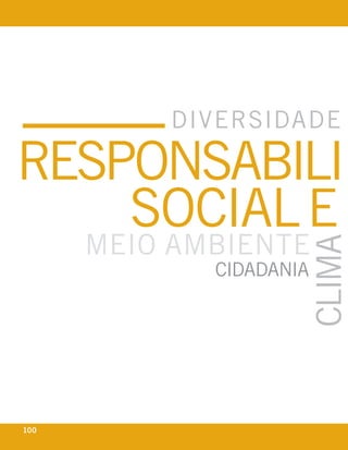 diversidade

responsabili
    social e
      meio ambiente


                     clima
             cidadania




100                      eixo
 