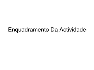 Enquadramento Da Actividade  