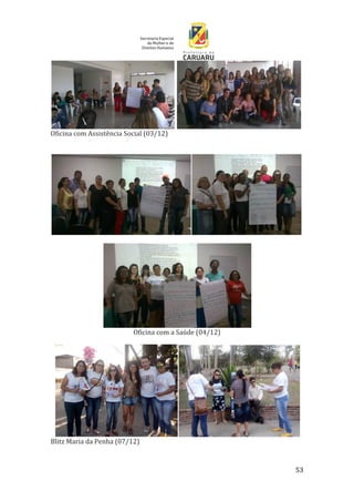 53
Oficina com Assistência Social (03/12)
Oficina com a Saúde (04/12)
Blitz Maria da Penha (07/12)
 