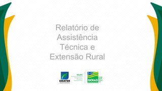 Relatório de
Assistência
Técnica e
Extensão Rural
 