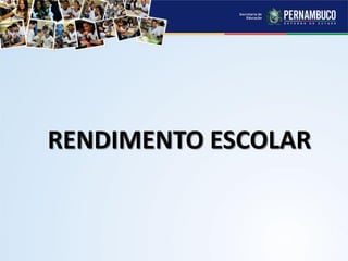 RENDIMENTO ESCOLAR
 